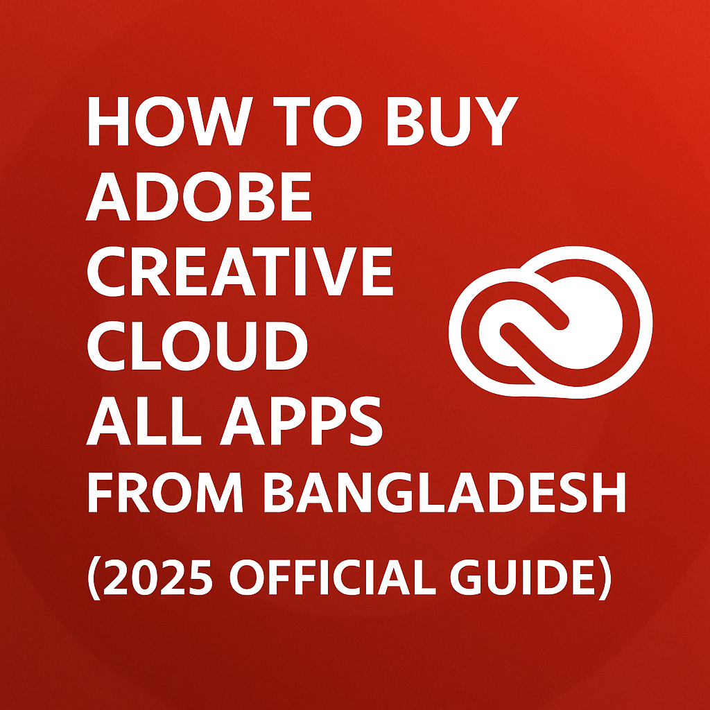 How to Buy Adobe Creative Cloud All Apps from Bangladesh (2025 Official Guide)